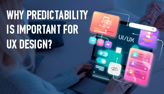 Why Predictability is Important for UX Design