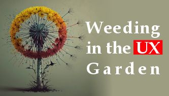 Weeding in the UX Garden