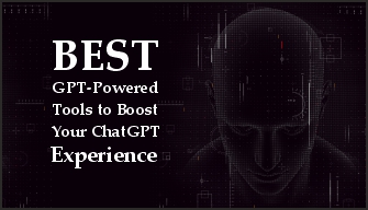 Best GPT-Powered Tools to Boost Your ChatGPT Experience