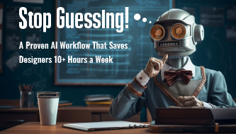 A Proven AI Workflow That Saves Designers 10+ Hours a Week